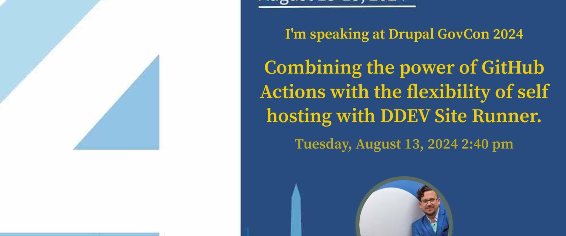 Presenting "Combining the power of GitHub Actions with the flexibility of self hosting with DDEV Site Runner." at DrupalGovCon 2024